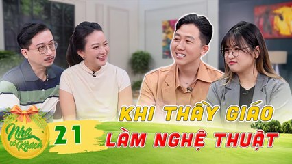 Nhà Có Khách #21 _ “Thầy Phúc mắt híp” trải lòng về những lần muốn dừng làm nghệ thuật