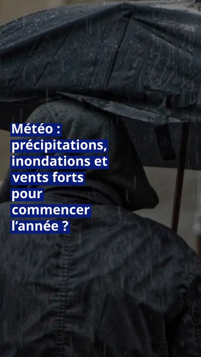 Météo : précipitations, inondations et vents forts pour commencer l’année ?