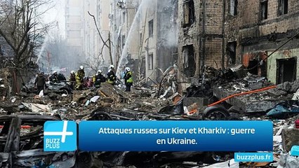 Attaques russes sur Kiev et Kharkiv : guerre en Ukraine.