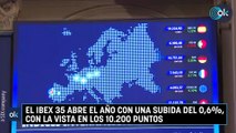 El Ibex 35 abre el año con una subida del 0,6%, con la vista en los 10.200 puntos