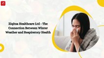 Ziqitza Healthcare Ltd  - The Connection Between Winter Weather and Respiratory Health