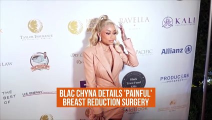 Blac Chyna details 'painful' breast reduction surgery