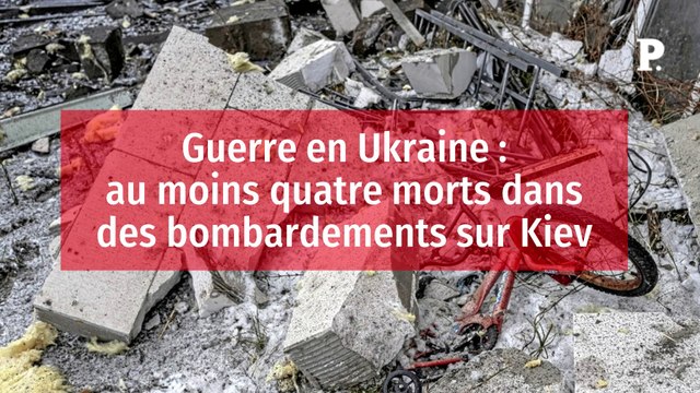 Guerre en Ukraine : au moins quatre morts dans des bombardements sur Kiev