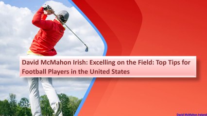 David McMahon Irish Excelling on the Field Top Tips for Football Players in the United States