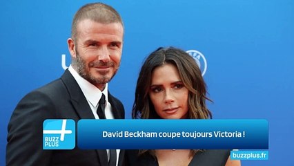 David Beckham coupe toujours Victoria !