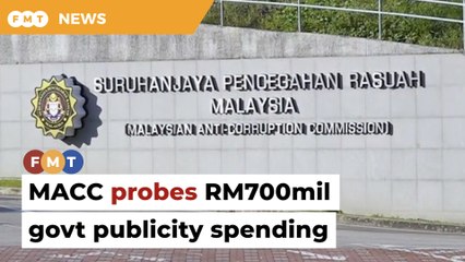 MACC probing RM700mil spent on govt publicity since 2020