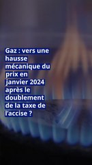 Gaz : vers une hausse mécanique du prix en janvier 2024 après le doublement de la taxe de l’accise ?