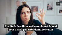 Une étude dévoile la meilleure chose à faire si vous n'avez pas assez dormi cette nuit