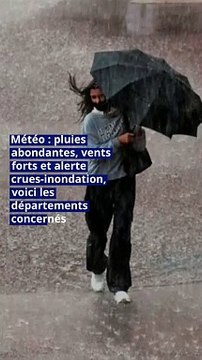 Météo : pluies abondantes, vents forts et alerte crues-inondation, voici les départements concernés