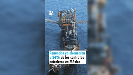 Renuncias ya alcanzaron a 34% de los contratos petroleros en México