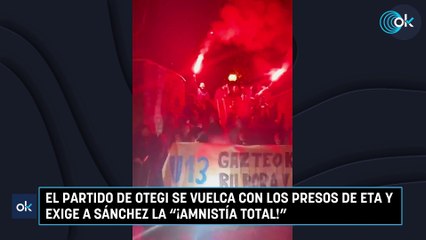 El partido de Otegi se vuelca con los presos de ETA y exige a Sánchez la "¡amnistía total!"