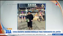 Erika Buenfil manda mensaje tras terremoto en Japón