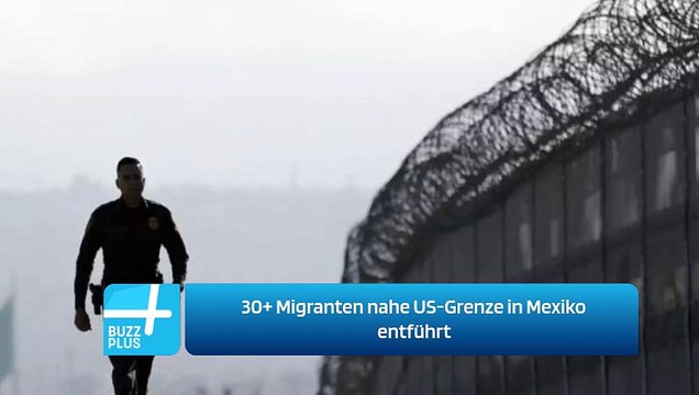 30+ Migranten nahe US-Grenze in Mexiko entführt
