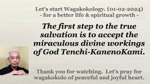 The first step to the true salvation is to accept the miraculous divine workings of God Tenchi-KanenoKami. 01-02-2024