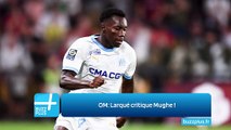 OM: Larqué critique Mughe !