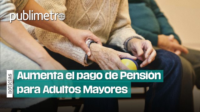 Aumenta el pago de la Pensión para Adultos Mayores a seis mil pesos que caerán esta semana