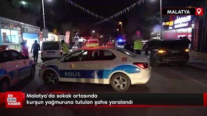 Malatya'da sokak ortasında kurşun yağmuruna tutulan şahıs yaralandı