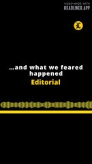 Editorial | ...And what we feared happened