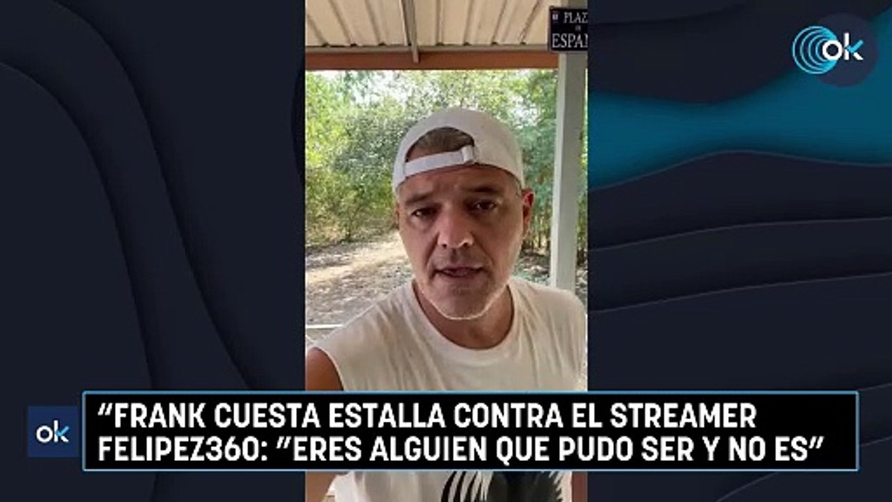 "Frank Cuesta estalla contra el streamer Felipez360: "Eres alguien que pudo ser y no es"