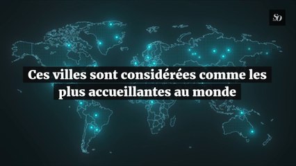 Ces villes sont considérées comme les plus accueillantes au monde