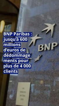 BNP Paribas : jusqu’à 600 millions d’euros de dédommagements pour plus de 4 000 clients