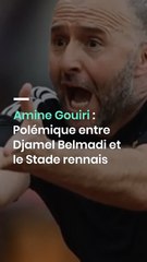 Amine Gouiri : Polémique entre Djamel Belmadi et le Stade rennais