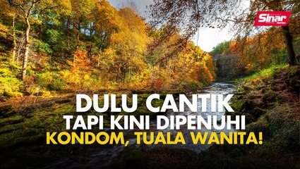 Dulu cantik tapi kini dipenuhi kondom, tuala wanita!