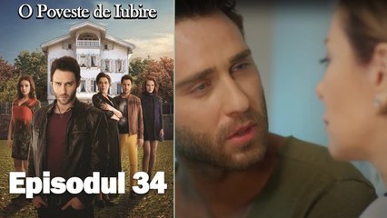 O Poveste de Iubire - Episodul 34
