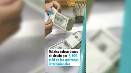 México coloca bonos de deuda por 7,500 millones de dólares en los mercados internacionales