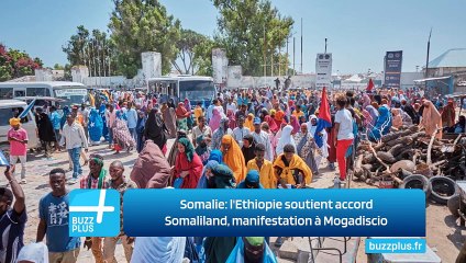 Somalie: l'Ethiopie soutient accord Somaliland, manifestation à Mogadiscio
