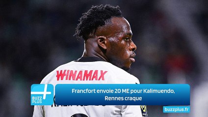 Francfort envoie 20 ME pour Kalimuendo, Rennes craque