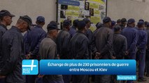 Échange de plus de 230 prisonniers de guerre entre Moscou et Kiev