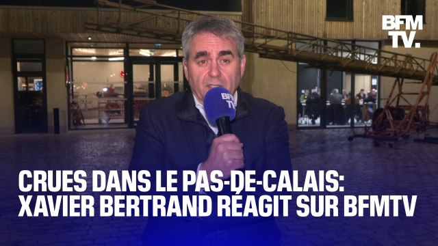 Ça ne s'arrange pas : Xavier Bertrand réagit aux nouvelles crues qui frappent le Pas-de-Calais