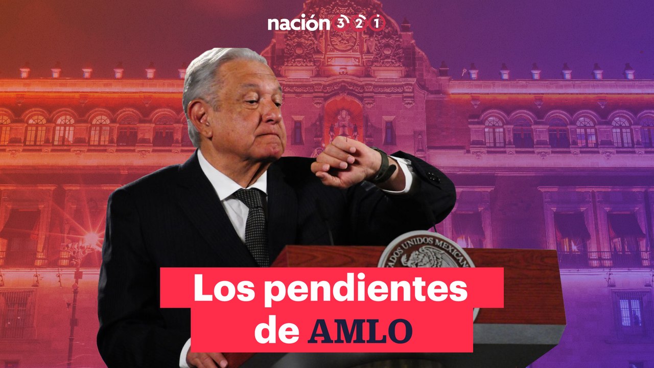 Los pendientes de AMLO