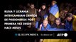 Rusia y Ucrania intercambian cientos de prisioneros por primera vez desde hace meses