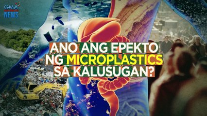 Ano ang epekto ng microplastics sa kalusugan? | Need to Know