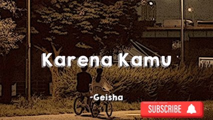 Geisha - karena kamu(liric)