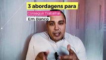 3 Abordagens para conseguir entrar em banco