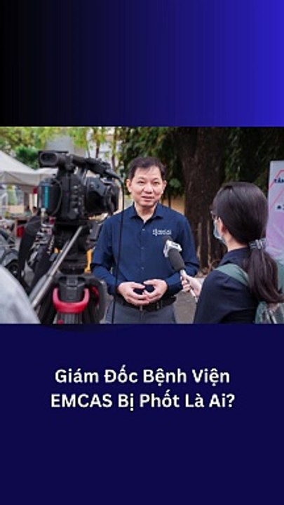 Giám Đốc Bệnh Viện EMCAS Bị Phốt Là Ai Tin Tức Mới Nhất 2023