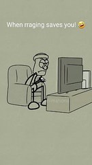 When raging saves you!