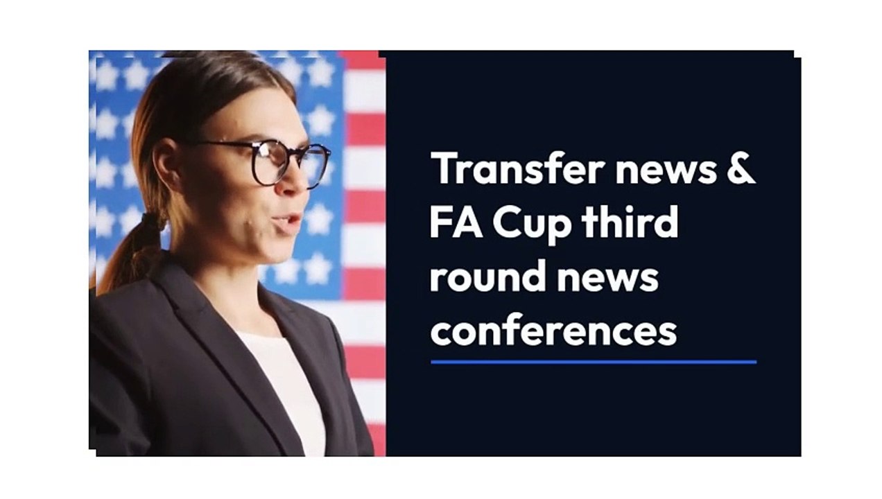 ransfer news & FA Cup third round news conference