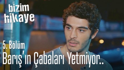 Barış'ın çabaları yetmiyor.. - Bizim Hikaye 5. Bölüm