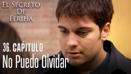 No puedo olvidar - El Secreto De Feriha Capítulo 36 En Español