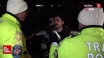 Bursa'da polise takılan alkollü sürücü: Ben terörist miyim