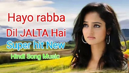 Hayo rabba Dil jalta Hain jhoothe sabhi dilase hai new Hindi song music
