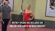 IN CASE YOU MISSED IT: Britney Spears declares she 'will never return to the music industry'