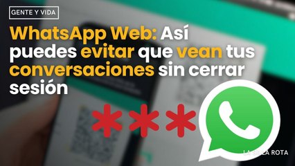 #whatsappweb : Así puedes #evitar que vean tus #conversaciones sin #cerrar sesión