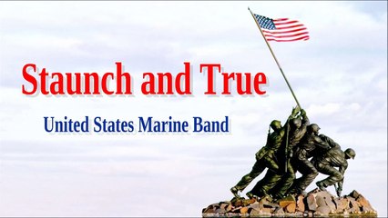 Staunch and True- United States Marine Band