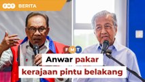 Kerajaan pintu belakang kepakaran Anwar, kata Dr M