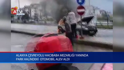 Alanya çevreyolu Hacıbaba Mezarlığı yanında park halindeki otomobil alev aldı